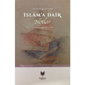 İslam'a Dair Notlar - Abdulhalik Ustaosmanoğlu