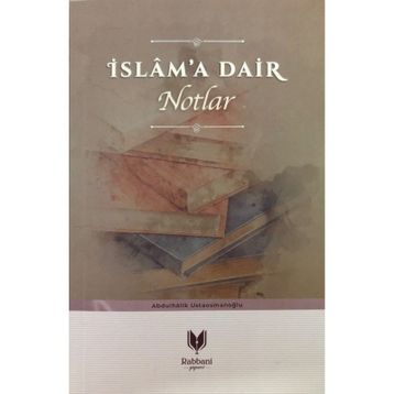İslam'a Dair Notlar - Abdulhalik Ustaosmanoğlu