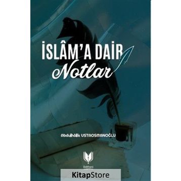 İslam'a Dair Notlar - Abdulhalik Ustaosmanoğlu