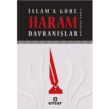 İSLAMA GÖRE HARAM DAVRANIŞLAR - MUSTAFA VARLI