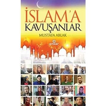 İslam’a Kavuşanlar - Mustafa Ablak