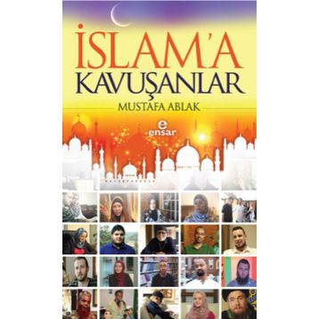 İslam’a Kavuşanlar - Mustafa Ablak