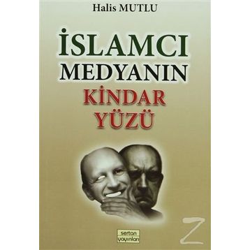 İslamcı Medyanın Kindar Yüzü - Halis Mutlu