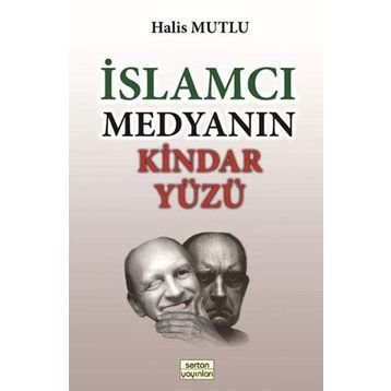 İslamcı Medyanın Kindar Yüzü - Halis Mutlu