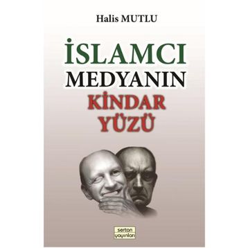 İslamcı Medyanın Kindar Yüzü - Halis Mutlu