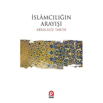 İslamcılığın Arayışı / Abdulaziz Tantik