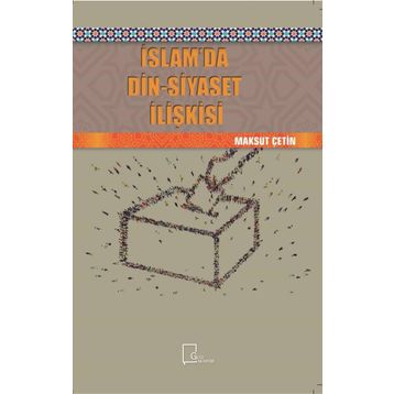 İslamda Din - Siyaset İlişkisi - Maksut Çetin