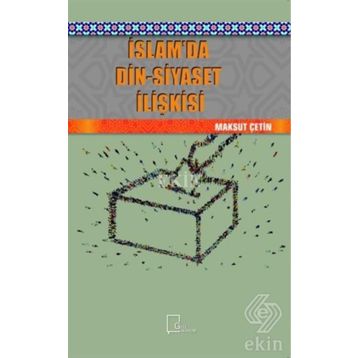 İslamda Din - Siyaset İlişkisi - Maksut Çetin