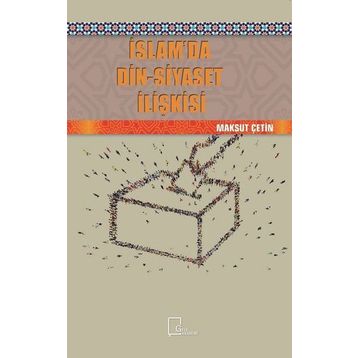 İslamda Din - Siyaset İlişkisi - Maksut Çetin