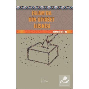 İslamda Din - Siyaset İlişkisi - Maksut Çetin