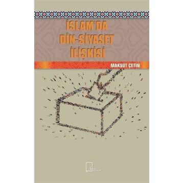 İslamda Din - Siyaset İlişkisi - Maksut Çetin