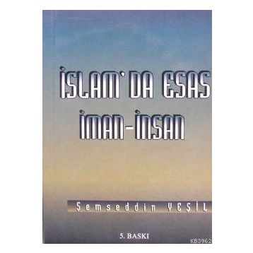 İSLAM'DA ESAS İMAN - İNSAN - ŞEMSEDDİN YEŞİL