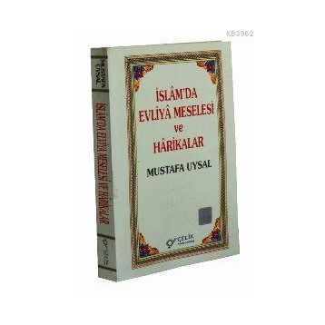 İSLAM`DA EVLIYA MESELESI VE HARIKALAR - MUSTAFA UYSAL