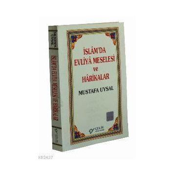 İSLAM`DA EVLIYA MESELESI VE HARIKALAR - MUSTAFA UYSAL