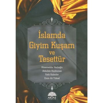 İslamda Giyim Kuşam ve Tesettür - Hüsameddin Vanlıoğlu Abdullah Hiçdönmez Emin Ali Yüksel Fatih Kalender