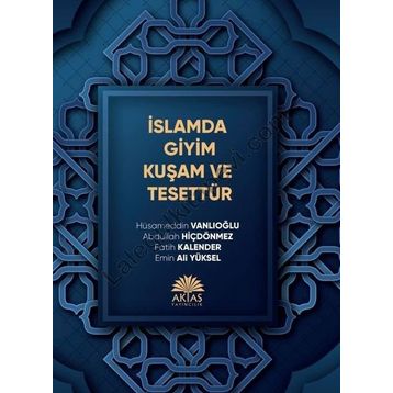 İslamda Giyim Kuşam ve Tesettür - Hüsameddin Vanlıoğlu Abdullah Hiçdönmez Emin Ali Yüksel Fatih Kalender
