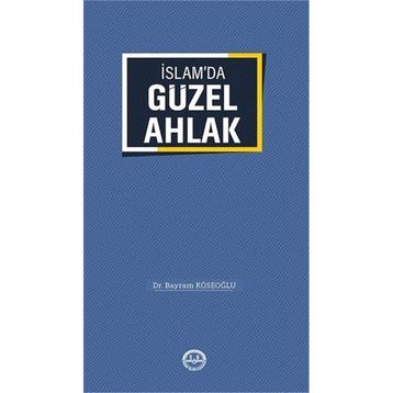 İslamda Güzel Ahlak - Bayram Köseoğlu