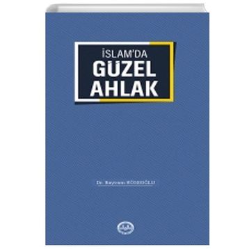 İslamda Güzel Ahlak - Bayram Köseoğlu