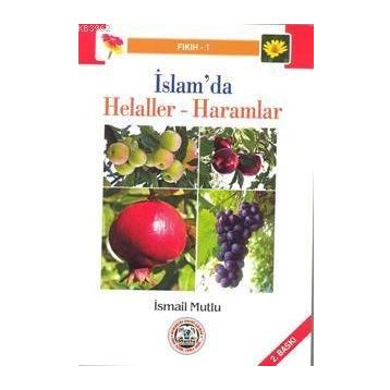 İSLAM'DA HELALLER VE HARAMLAR - İSMAİL MUTLU