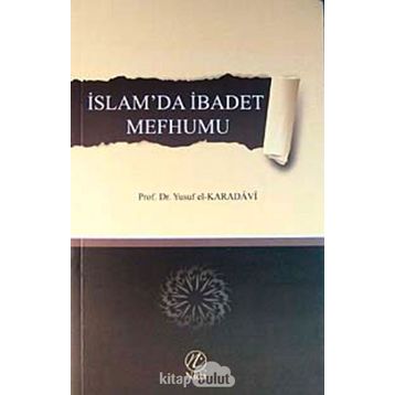 İslamda İbadet Mefhumu - Yusuf el-Karadavi