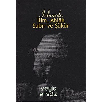İslam’da İlim, Ahlak, Sabır ve Şükür - Veyis Ersöz