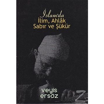 İslam’da İlim, Ahlak, Sabır ve Şükür - Veyis Ersöz