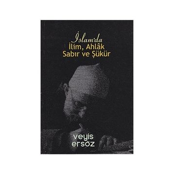 İslam’da İlim, Ahlak, Sabır ve Şükür - Veyis Ersöz