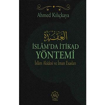 İslam’da İtikat Yöntemi - Ahmed Kılıçkaya