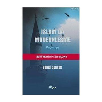 İSLAM'DA MODERNLEŞME 1839 - 1939 - BEDRI GENCER