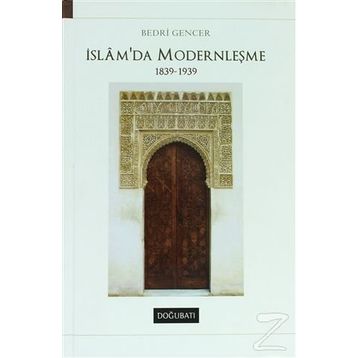 İSLAM'DA MODERNLEŞME 1839 - 1939 - BEDRI GENCER