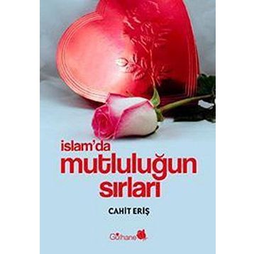 İSLAM´DA MUTLULUĞUN SIRLARI - CAHIT ERİŞ