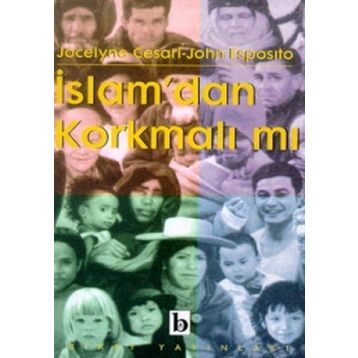İSLAM`DAN KORKMALI MI? - JOHN ESPOSITO, JOCELYNE CESARI