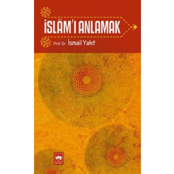 İSLAM'I ANLAMAK - İSMAİL YAKIT