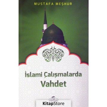 İslami Çalışmalarda Vahdet - Mustafa Meşhur