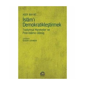 İslam'ı Demokratikleştirmek - Asef Bayat