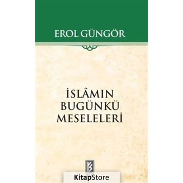 İSLAMIN BUGÜNKÜ MESELELERI - EROL GÜNGÖR