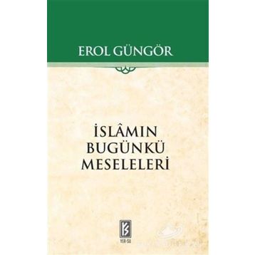 İSLAMIN BUGÜNKÜ MESELELERI - EROL GÜNGÖR