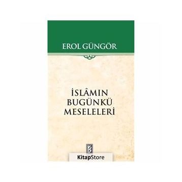 İSLAMIN BUGÜNKÜ MESELELERI - EROL GÜNGÖR