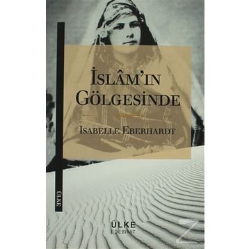İslam’ın Gölgesinde - Isabelle Eberhardt