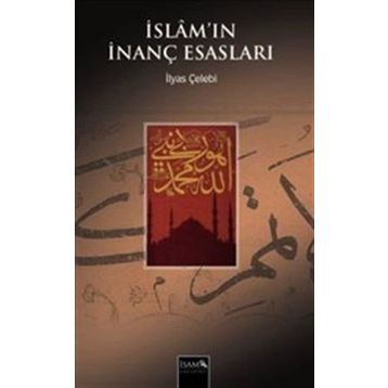 İslam’ın İnanç Esasları - İlyas Çelebi