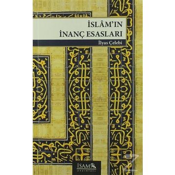 İslam’ın İnanç Esasları - İlyas Çelebi