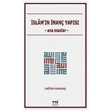 İslam'ın İnanç Yapısı / Ana Esaslar / Cağfer Karadaş