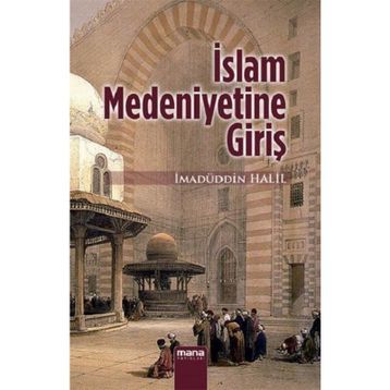 İSLAMIN MEDENIYETINE GİRİŞ - İMADÜDDİN HALIL