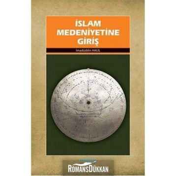 İSLAMIN MEDENIYETINE GİRİŞ - İMADÜDDİN HALIL