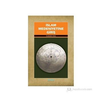 İSLAMIN MEDENIYETINE GİRİŞ - İMADÜDDİN HALIL