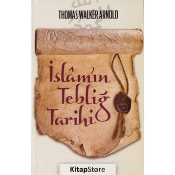 İslam’ın Tebliğ Tarihi - Thomas Walker Arnold