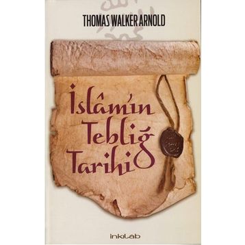 İslam’ın Tebliğ Tarihi - Thomas Walker Arnold