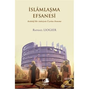 İslamlaşma Efsanesi - Raphael Liogier