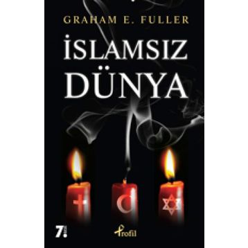 İSLAMSIZ DÜNYA - GRAHAM E. FULLER