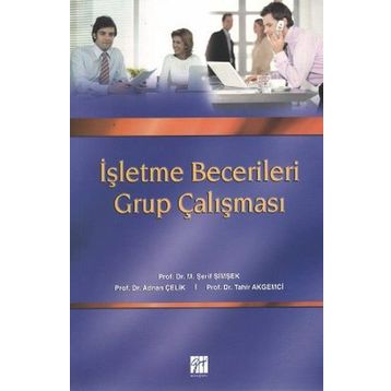 İŞLETME BECERILERI GRUP ÇALIŞMASI - M. ŞERIF ŞIMŞEK;TAHIR AKGEMCI;ADNAN ÇELIK